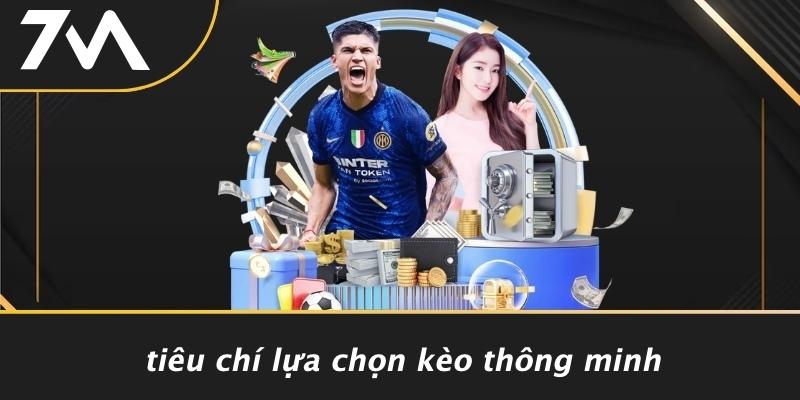 Tiêu Chí Lựa Chọn Kèo Thông Minh